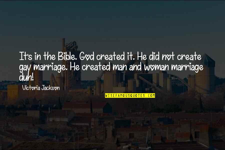 For Gay Marriage Quotes By Victoria Jackson: It's in the Bible. God created it. He