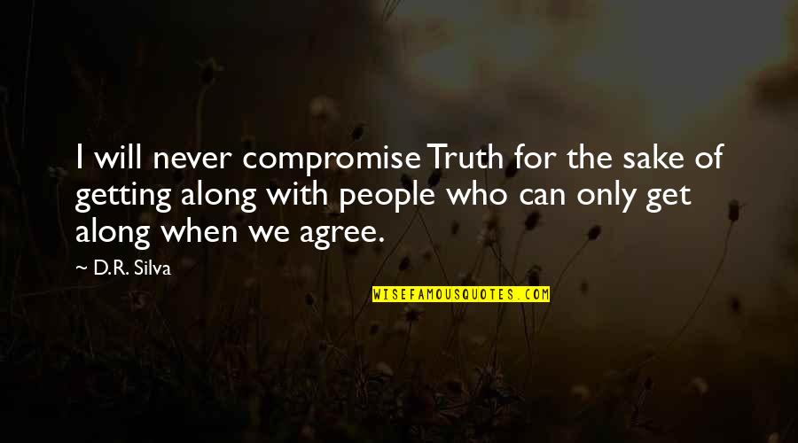 For Getting People Quotes By D.R. Silva: I will never compromise Truth for the sake For Getting People Quotes By D.R. Silva: I will never compromise Truth for the sake