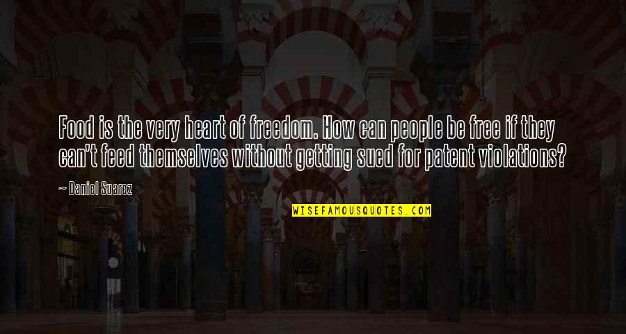 For Getting People Quotes By Daniel Suarez: Food is the very heart of freedom. How For Getting People Quotes By Daniel Suarez: Food is the very heart of freedom. How