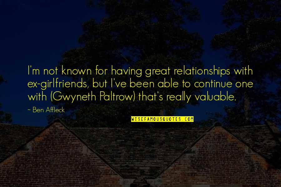 For Girlfriend Quotes By Ben Affleck: I'm not known for having great relationships with For Girlfriend Quotes By Ben Affleck: I'm not known for having great relationships with