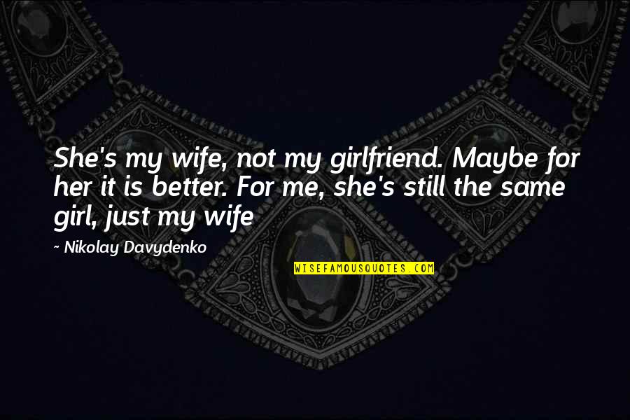 For Girlfriend Quotes By Nikolay Davydenko: She's my wife, not my girlfriend. Maybe for