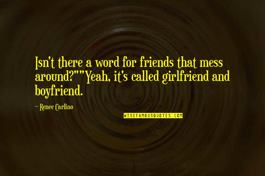 For Girlfriend Quotes By Renee Carlino: Isn't there a word for friends that mess For Girlfriend Quotes By Renee Carlino: Isn't there a word for friends that mess
