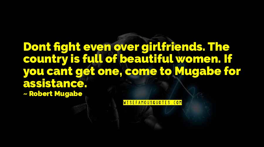 For Girlfriend Quotes By Robert Mugabe: Dont fight even over girlfriends. The country is