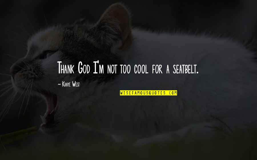 For God Quotes By Kanye West: Thank God I'm not too cool for a For God Quotes By Kanye West: Thank God I'm not too cool for a