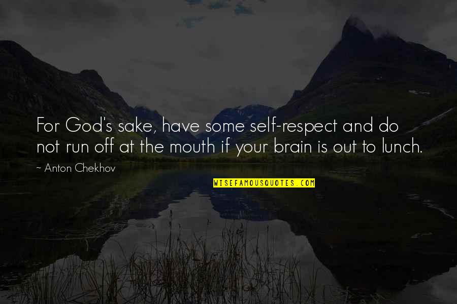 For God Sake Quotes By Anton Chekhov: For God's sake, have some self-respect and do