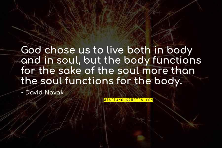 For God Sake Quotes By David Novak: God chose us to live both in body
