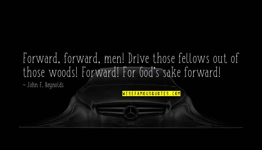 For God Sake Quotes By John F. Reynolds: Forward, forward, men! Drive those fellows out of