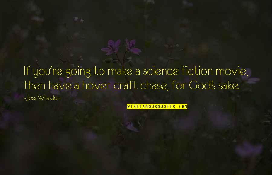 For God Sake Quotes By Joss Whedon: If you're going to make a science fiction