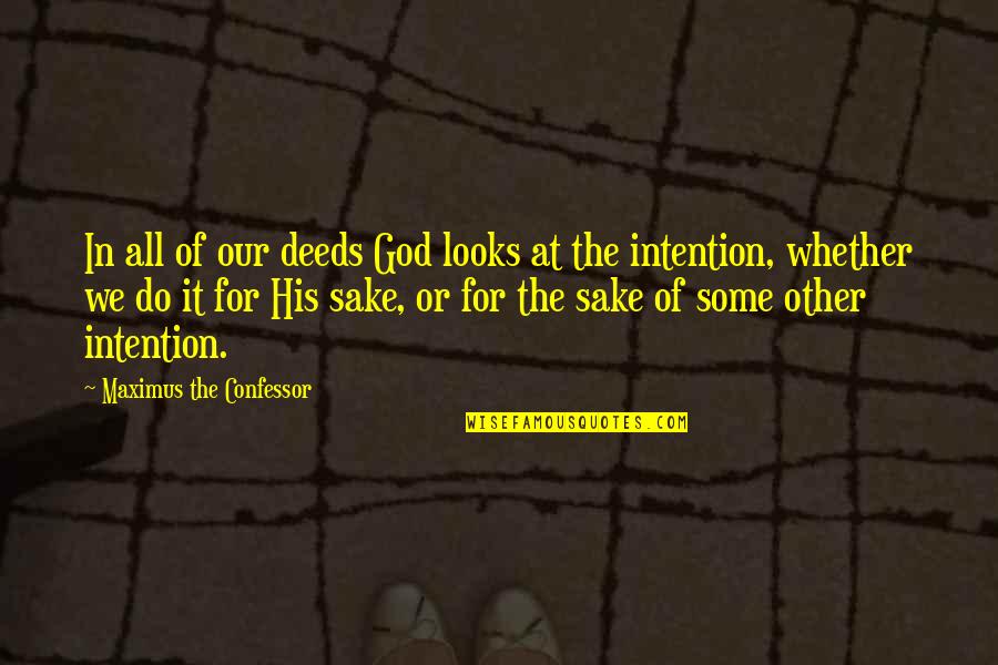 For God Sake Quotes By Maximus The Confessor: In all of our deeds God looks at