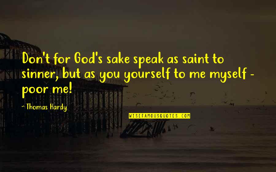 For God Sake Quotes By Thomas Hardy: Don't for God's sake speak as saint to