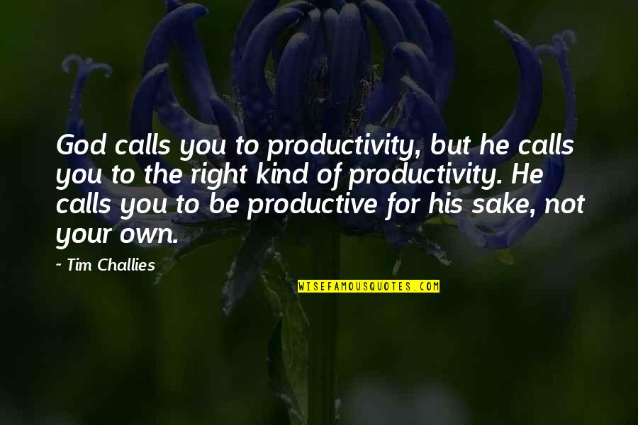 For God Sake Quotes By Tim Challies: God calls you to productivity, but he calls