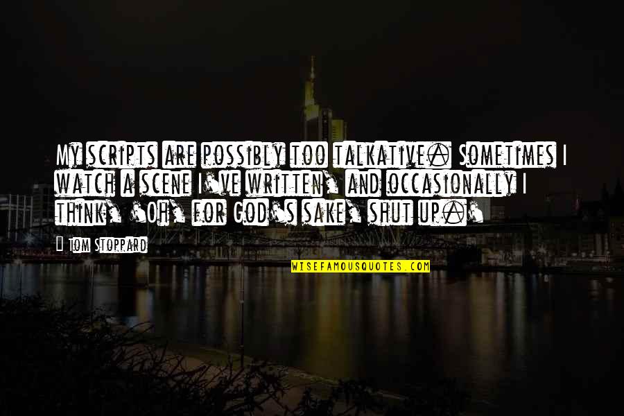 For God Sake Quotes By Tom Stoppard: My scripts are possibly too talkative. Sometimes I