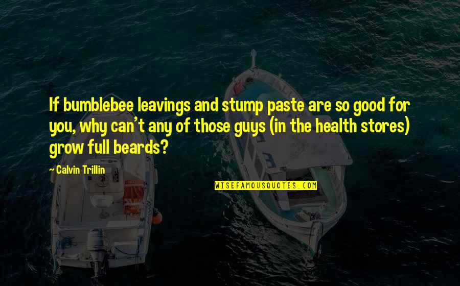 For Good Health Quotes By Calvin Trillin: If bumblebee leavings and stump paste are so