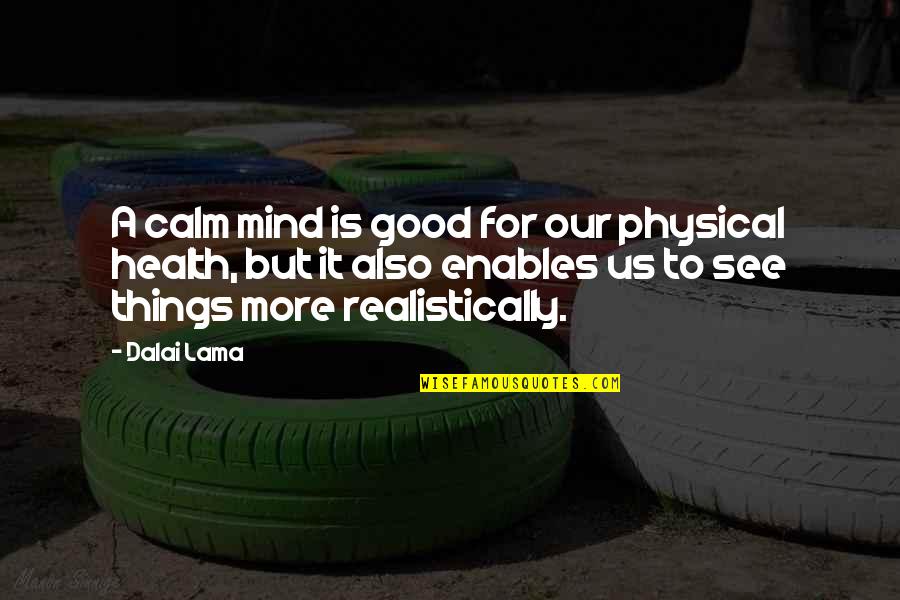 For Good Health Quotes By Dalai Lama: A calm mind is good for our physical