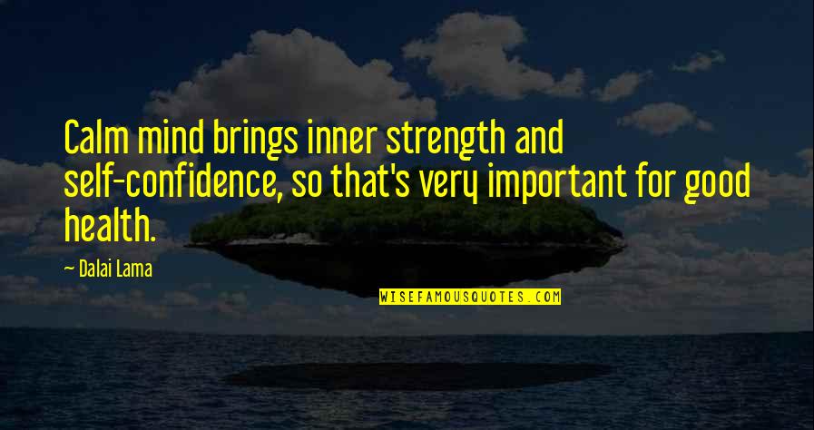 For Good Health Quotes By Dalai Lama: Calm mind brings inner strength and self-confidence, so