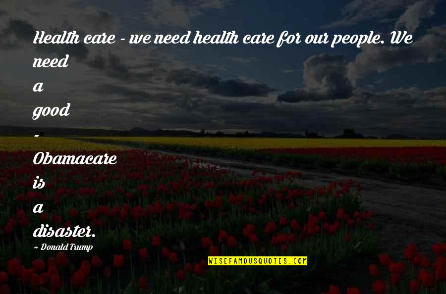 For Good Health Quotes By Donald Trump: Health care - we need health care for