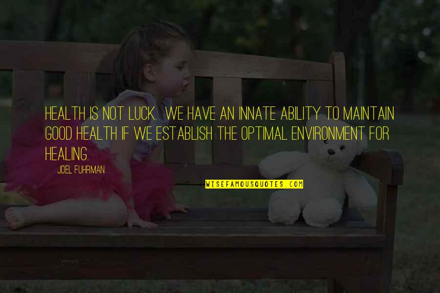 For Good Health Quotes By Joel Fuhrman: Health is not luck. We have an innate