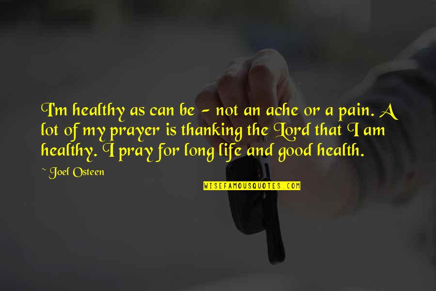 For Good Health Quotes By Joel Osteen: I'm healthy as can be - not an