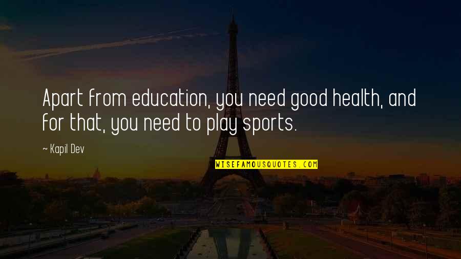 For Good Health Quotes By Kapil Dev: Apart from education, you need good health, and