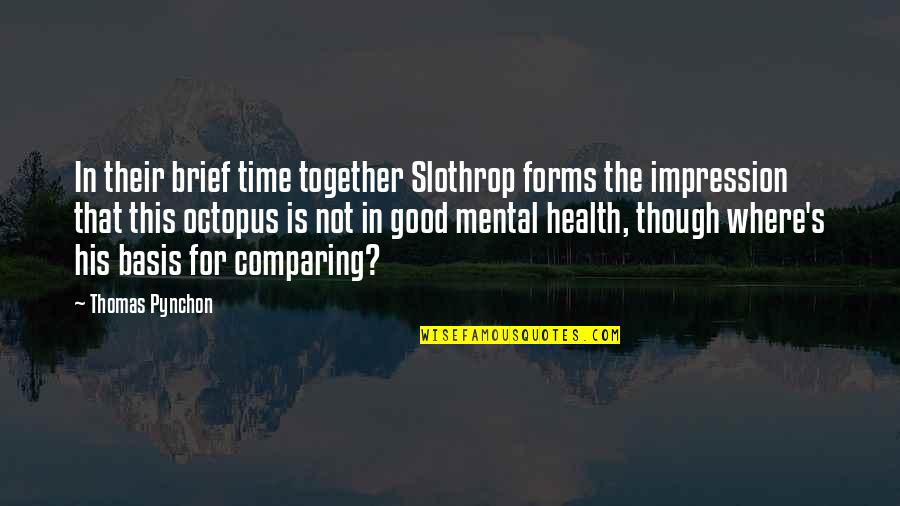 For Good Health Quotes By Thomas Pynchon: In their brief time together Slothrop forms the