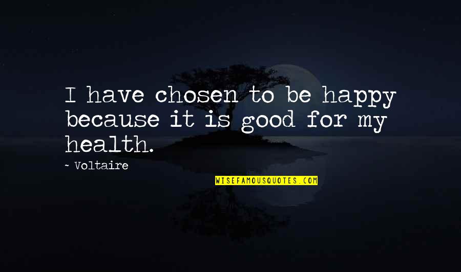 For Good Health Quotes By Voltaire: I have chosen to be happy because it