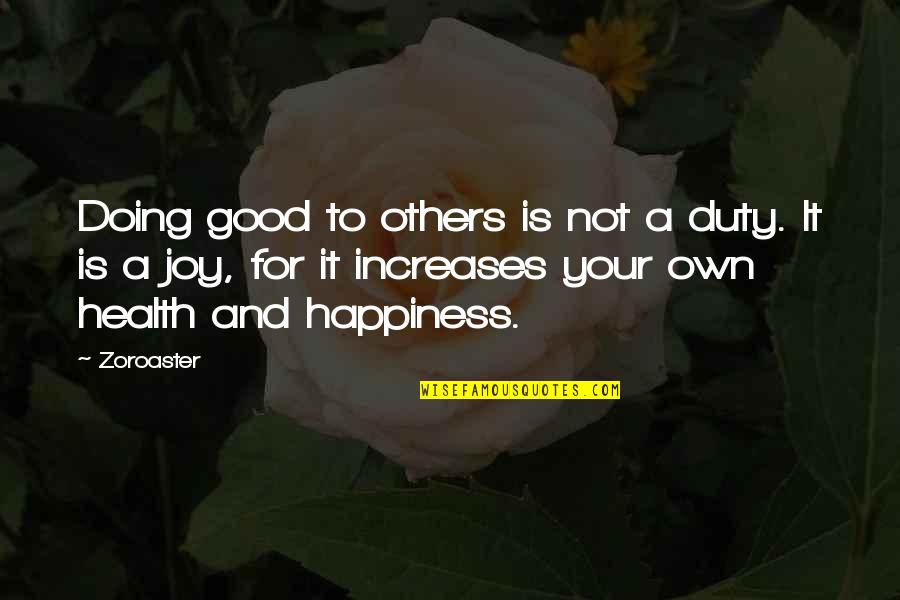 For Good Health Quotes By Zoroaster: Doing good to others is not a duty.