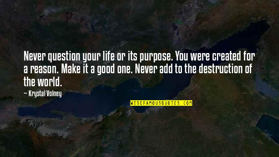 For Good Life Quotes By Krystal Volney: Never question your life or its purpose. You