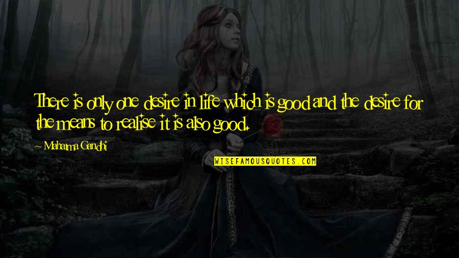 For Good Life Quotes By Mahatma Gandhi: There is only one desire in life which