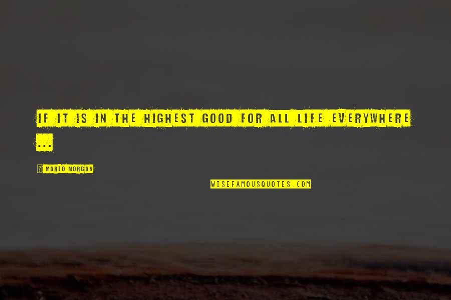 For Good Life Quotes By Marlo Morgan: If it is in the highest good for