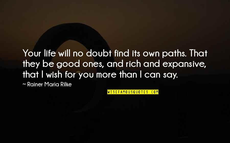 For Good Life Quotes By Rainer Maria Rilke: Your life will no doubt find its own