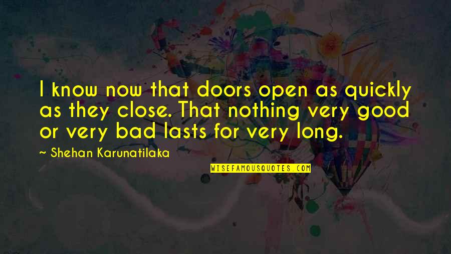 For Good Life Quotes By Shehan Karunatilaka: I know now that doors open as quickly