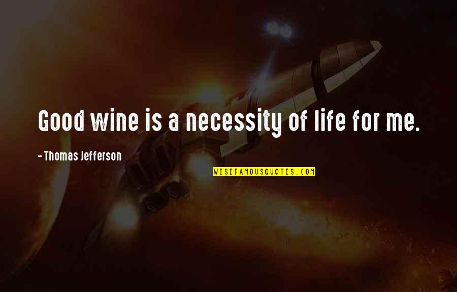 For Good Life Quotes By Thomas Jefferson: Good wine is a necessity of life for