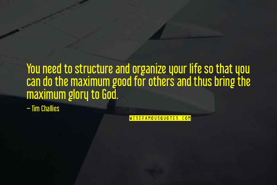 For Good Life Quotes By Tim Challies: You need to structure and organize your life