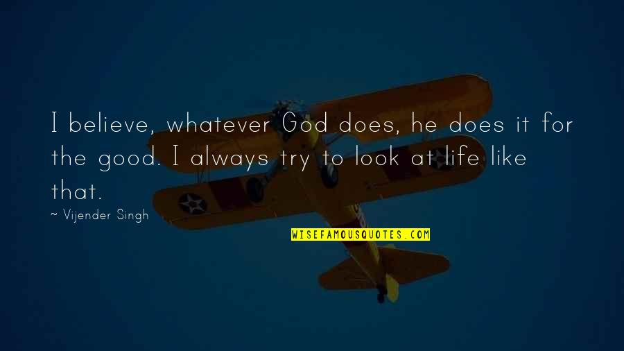 For Good Life Quotes By Vijender Singh: I believe, whatever God does, he does it