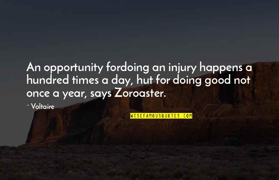 For Good Life Quotes By Voltaire: An opportunity fordoing an injury happens a hundred