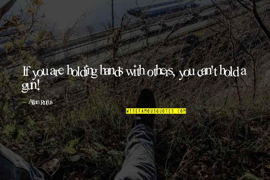 For Good Men To Stand By And Do Nothing Quote Quotes By Allan Rufus: If you are holding hands with others, you