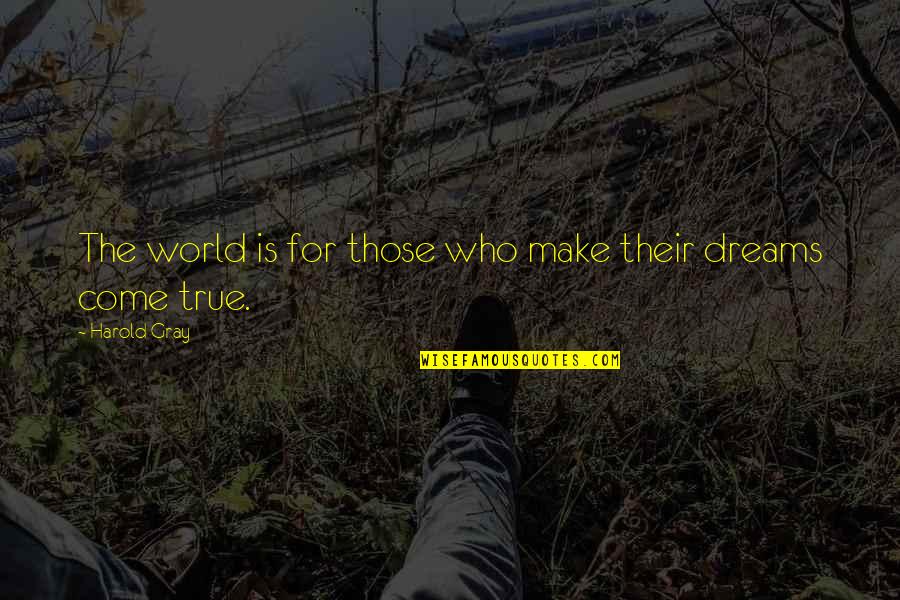 For Good Night Quotes By Harold Gray: The world is for those who make their