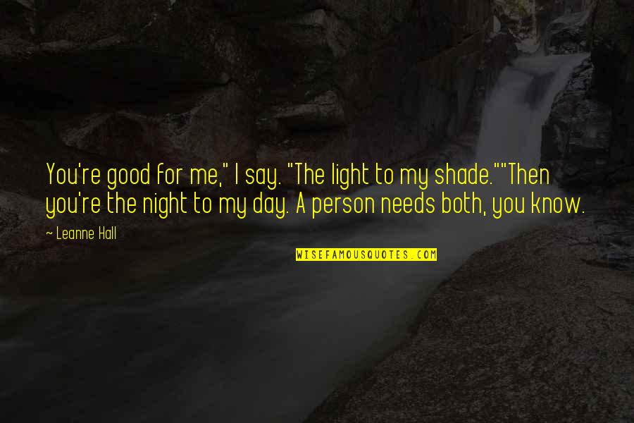 For Good Night Quotes By Leanne Hall: You're good for me," I say. "The light