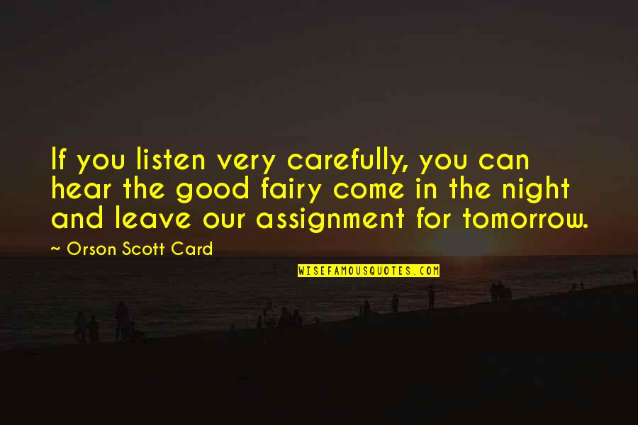 For Good Night Quotes By Orson Scott Card: If you listen very carefully, you can hear