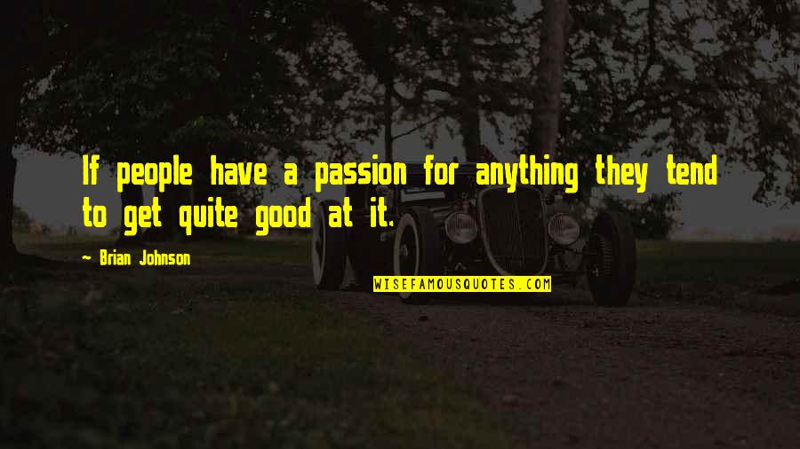 For Good Quotes By Brian Johnson: If people have a passion for anything they