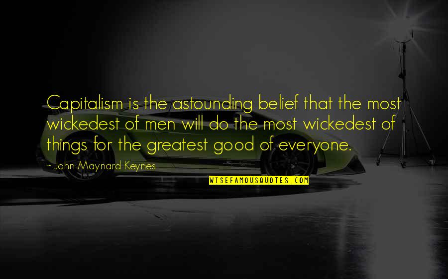 For Good Quotes By John Maynard Keynes: Capitalism is the astounding belief that the most
