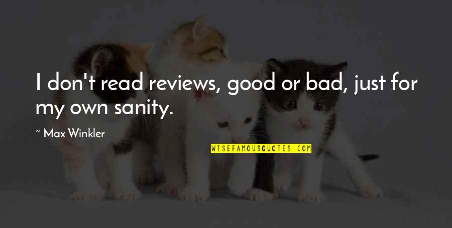 For Good Quotes By Max Winkler: I don't read reviews, good or bad, just