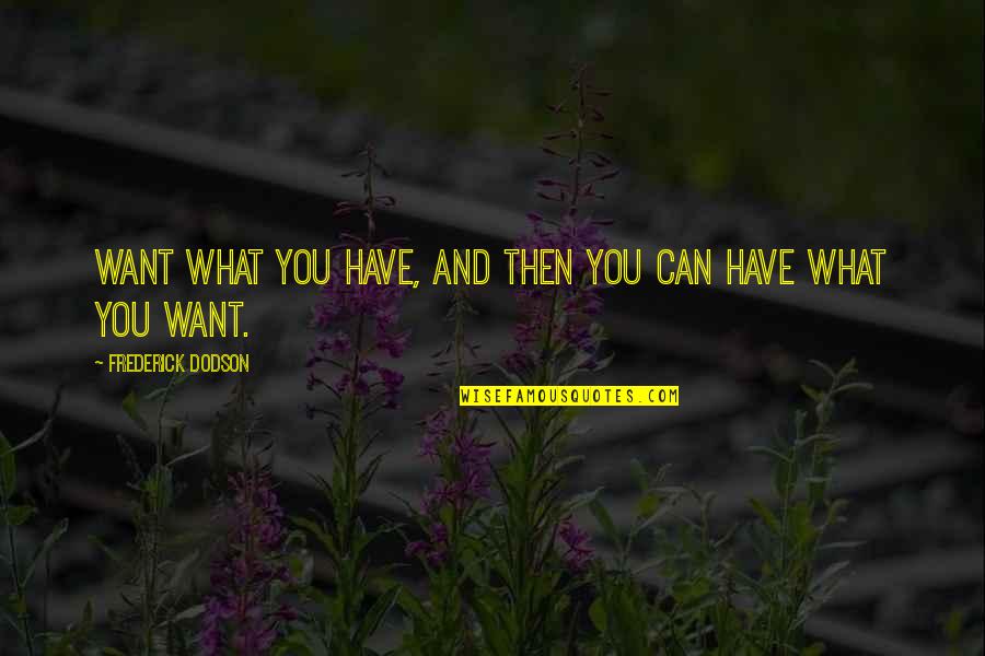 For Good Vibes Quotes By Frederick Dodson: Want what you have, and then you can