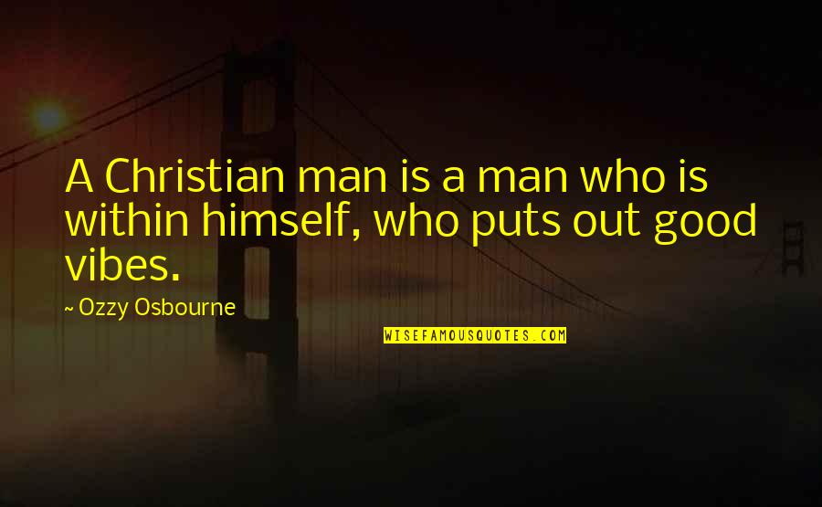 For Good Vibes Quotes By Ozzy Osbourne: A Christian man is a man who is