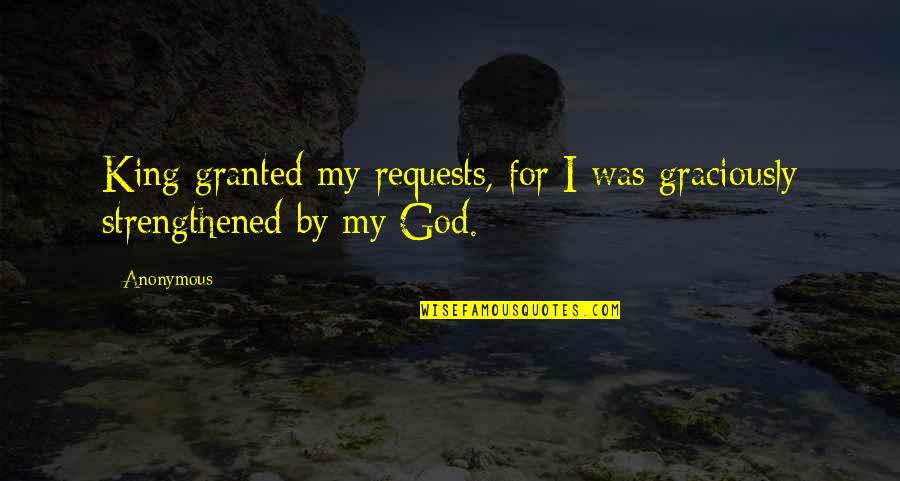 For Granted Quotes By Anonymous: King granted my requests, for I was graciously