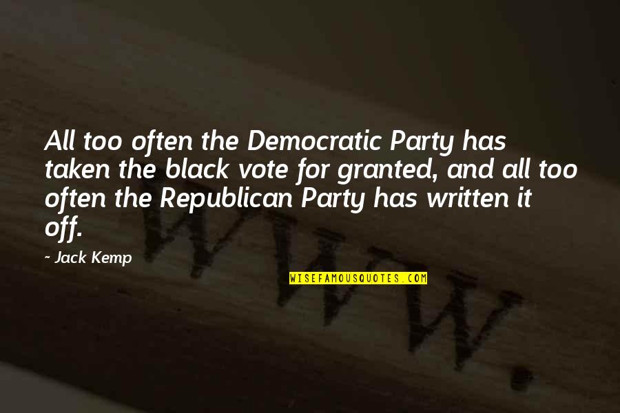 For Granted Quotes By Jack Kemp: All too often the Democratic Party has taken