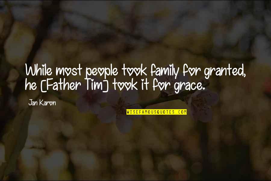 For Granted Quotes By Jan Karon: While most people took family for granted, he