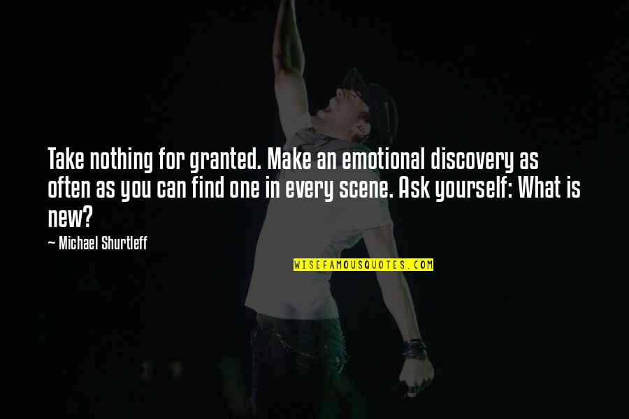 For Granted Quotes By Michael Shurtleff: Take nothing for granted. Make an emotional discovery