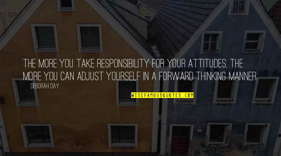 For Happiness Quotes By Deborah Day: The more you take responsibility for your attitudes,