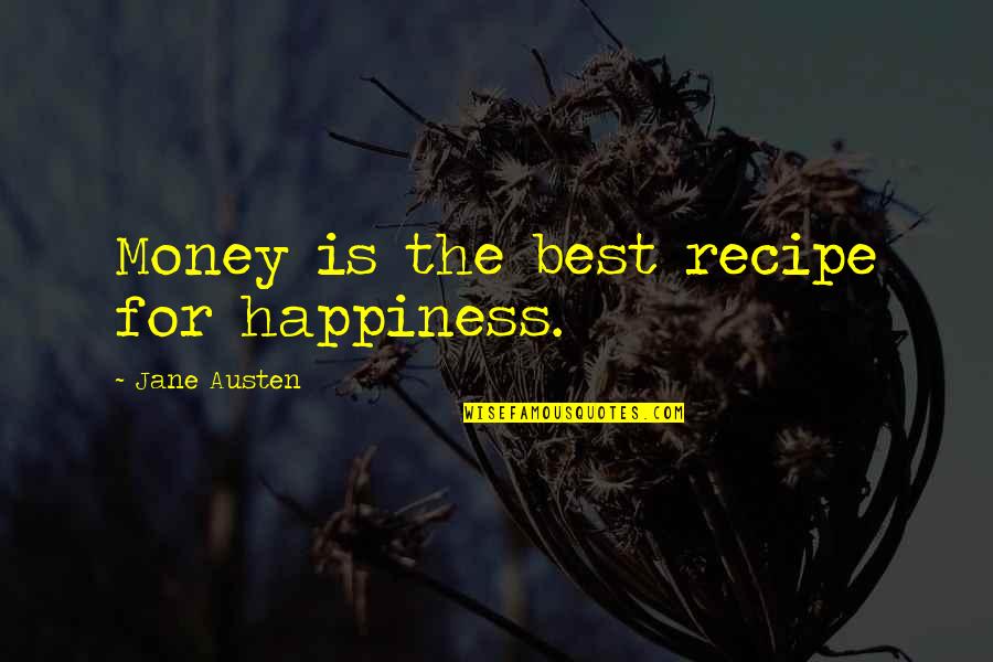 For Happiness Quotes By Jane Austen: Money is the best recipe for happiness.
